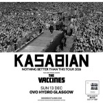 KASABIAN, OVO HYDRO GLASGOW, SUNDAY 13TH DECEMBER 2026 KASABIAN, OVO HYDRO GLASGOW, SUNDAY 13TH DECEMBER 2026
